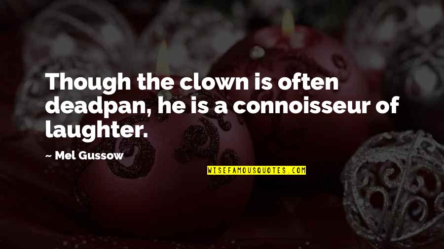 Connoisseur Quotes By Mel Gussow: Though the clown is often deadpan, he is