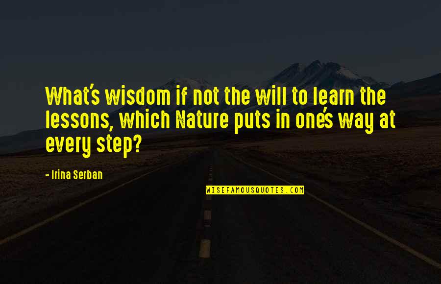 Connoisseurial Quotes By Irina Serban: What's wisdom if not the will to learn Connoisseurial Quotes By Irina Serban: What's wisdom if not the will to learn