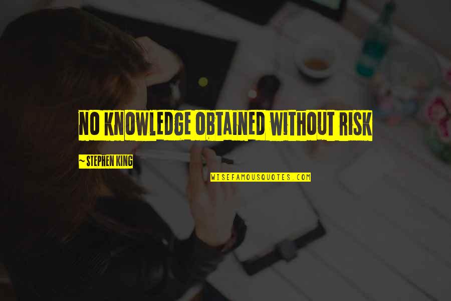 Connoisseurial Quotes By Stephen King: no knowledge obtained without risk Connoisseurial Quotes By Stephen King: no knowledge obtained without risk