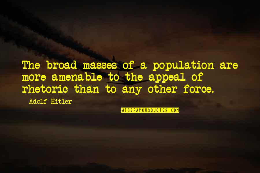 Connoisseurs Quotes By Adolf Hitler: The broad masses of a population are more