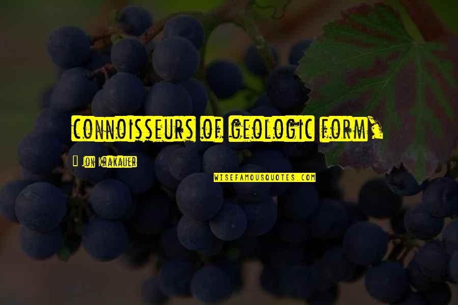 Connoisseurs Quotes By Jon Krakauer: connoisseurs of geologic form,