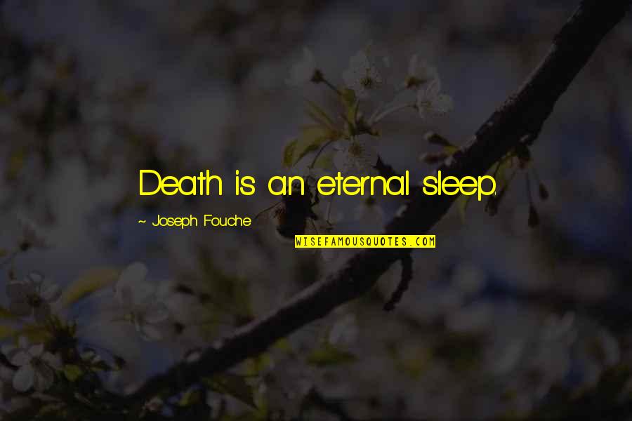 Connoisseurship Quotes By Joseph Fouche: Death is an eternal sleep.