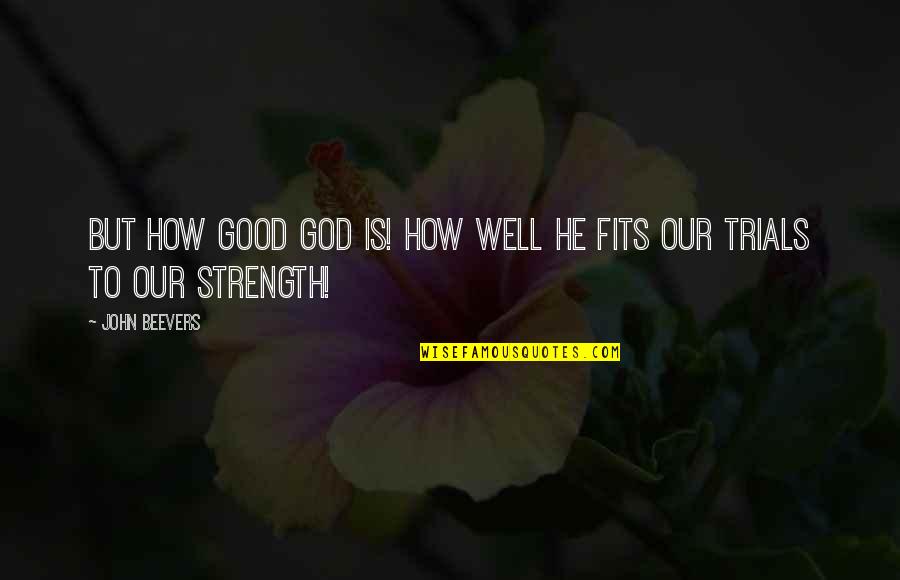 Connolly Dermatology Quotes By John Beevers: But how good God is! How well He