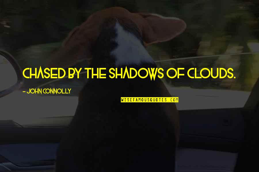 Connolly Quotes By John Connolly: chased by the shadows of clouds.