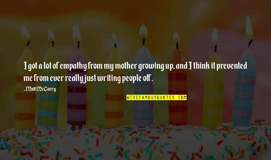 Connolly Ranch Quotes By Matt McGorry: I got a lot of empathy from my Connolly Ranch Quotes By Matt McGorry: I got a lot of empathy from my