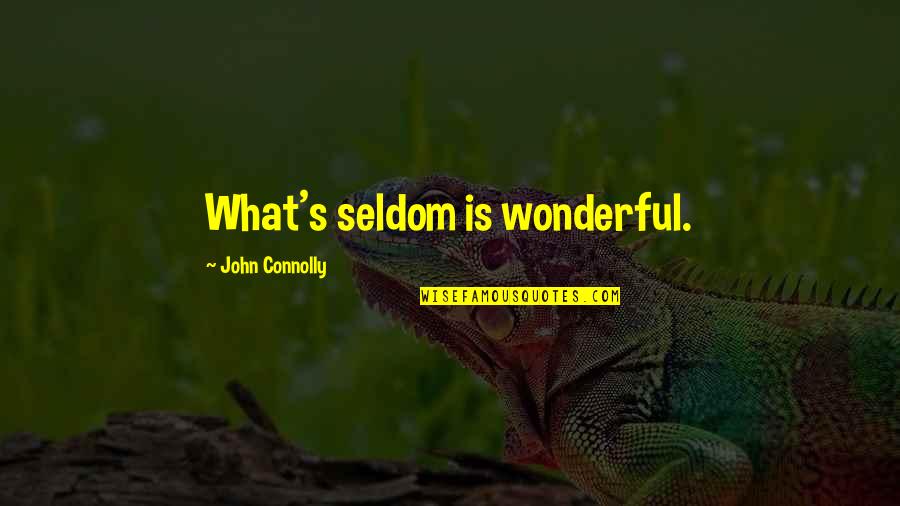 Connolly's Quotes By John Connolly: What's seldom is wonderful. Connolly's Quotes By John Connolly: What's seldom is wonderful.