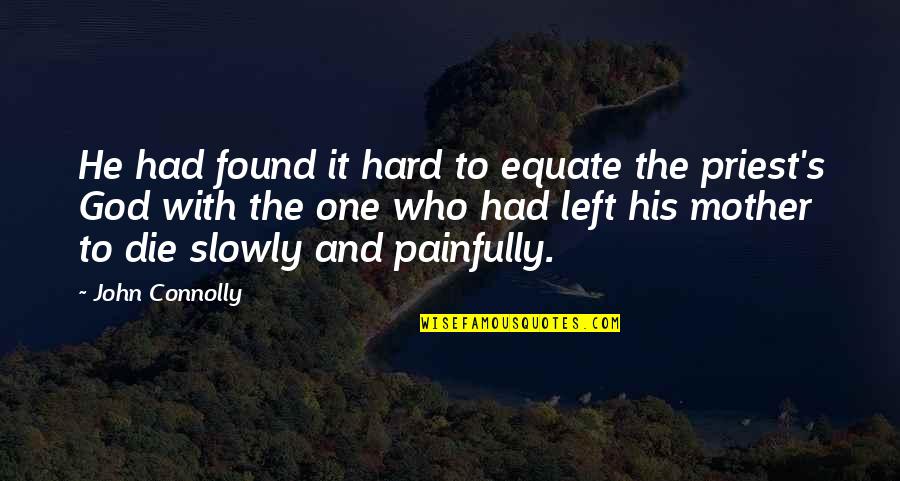 Connolly's Quotes By John Connolly: He had found it hard to equate the