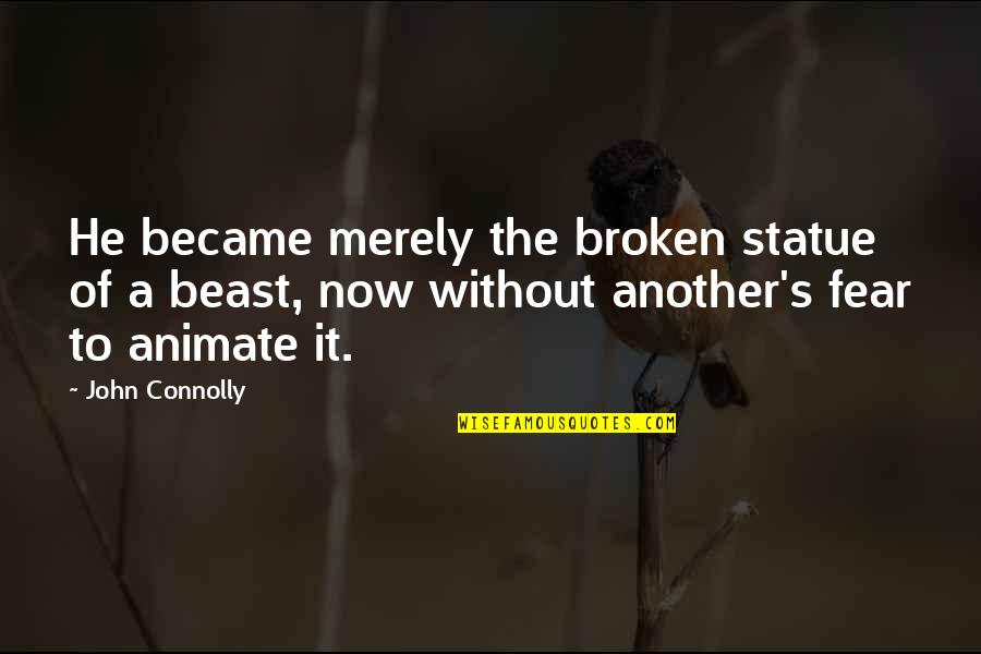 Connolly's Quotes By John Connolly: He became merely the broken statue of a Connolly's Quotes By John Connolly: He became merely the broken statue of a