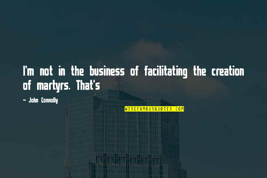 Connolly's Quotes By John Connolly: I'm not in the business of facilitating the