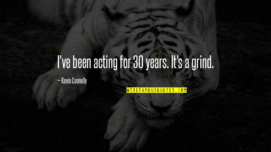 Connolly's Quotes By Kevin Connolly: I've been acting for 30 years. It's a Connolly's Quotes By Kevin Connolly: I've been acting for 30 years. It's a