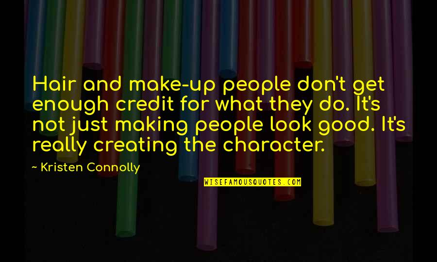 Connolly's Quotes By Kristen Connolly: Hair and make-up people don't get enough credit