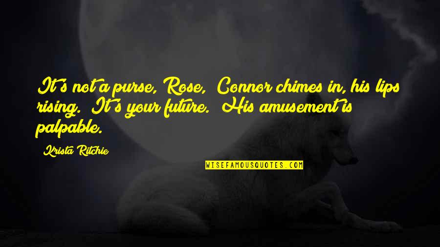 Connor And Rose Quotes By Krista Ritchie: It's not a purse, Rose," Connor chimes in,