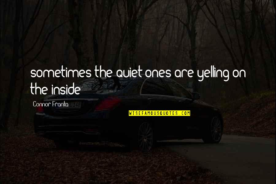 Connor Franta Inspirational Quotes By Connor Franta: sometimes the quiet ones are yelling on the