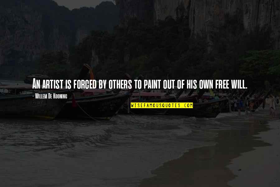 Connor Franta Inspirational Quotes By Willem De Kooning: An artist is forced by others to paint