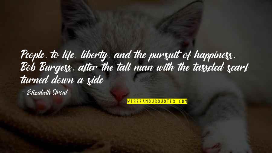 Connor Jessup Quotes By Elizabeth Strout: People, to life, liberty, and the pursuit of