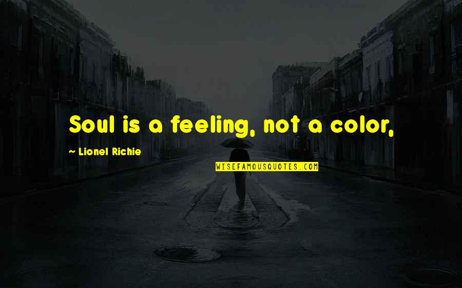 Connor Lassiter Quotes By Lionel Richie: Soul is a feeling, not a color,