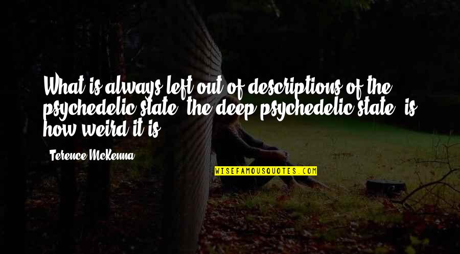 Connor Walsh Quotes By Terence McKenna: What is always left out of descriptions of