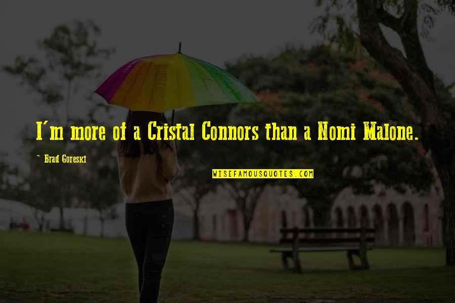 Connors Quotes By Brad Goreski: I'm more of a Cristal Connors than a Connors Quotes By Brad Goreski: I'm more of a Cristal Connors than a