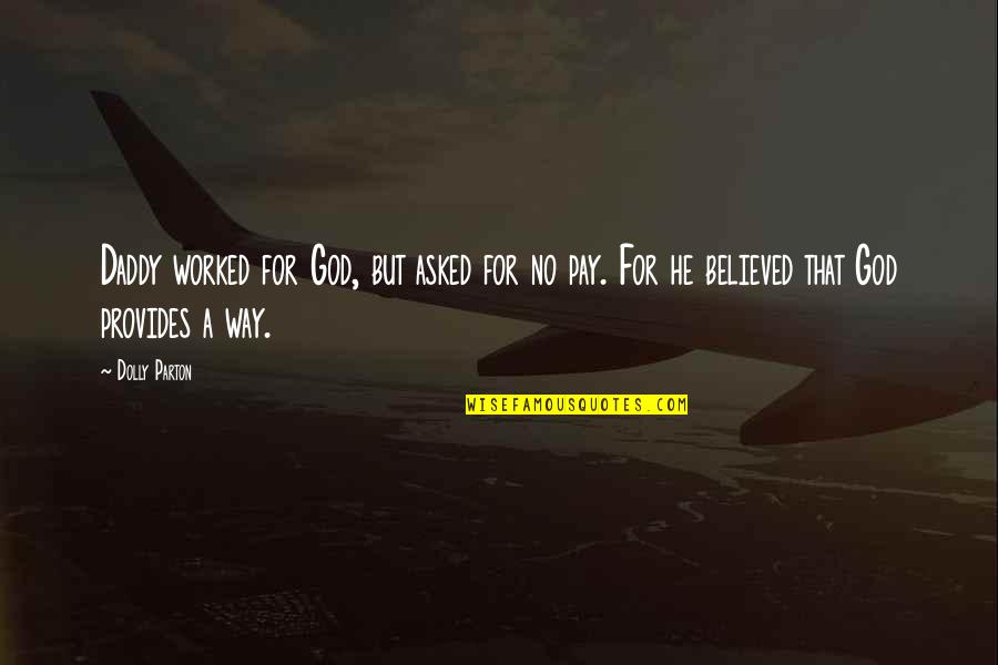 Connotaciones Quotes By Dolly Parton: Daddy worked for God, but asked for no