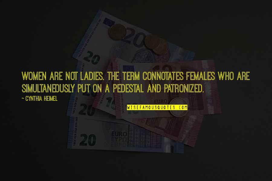 Connotates Quotes By Cynthia Heimel: Women are not ladies. The term connotates females