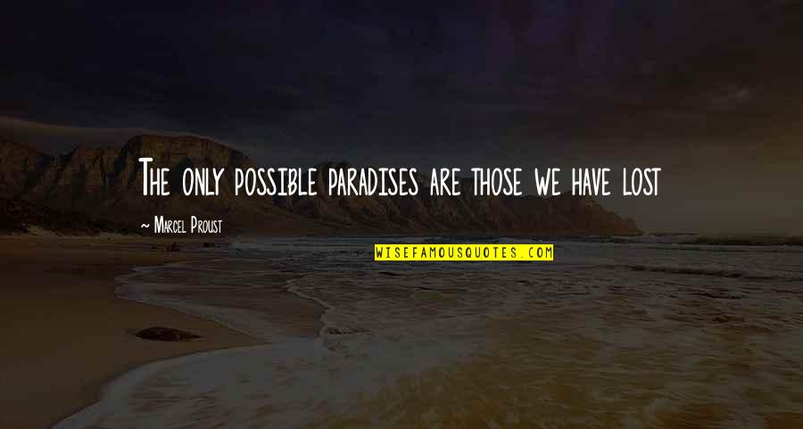 Connotating Quotes By Marcel Proust: The only possible paradises are those we have