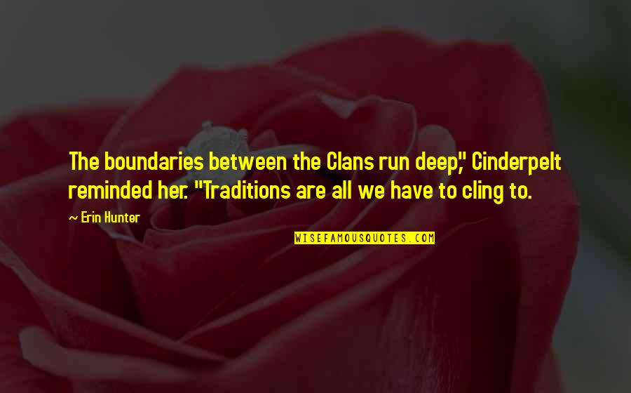 Connotations Of Words Quotes By Erin Hunter: The boundaries between the Clans run deep," Cinderpelt