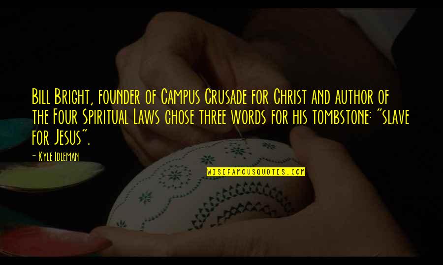 Connote Quotes By Kyle Idleman: Bill Bright, founder of Campus Crusade for Christ