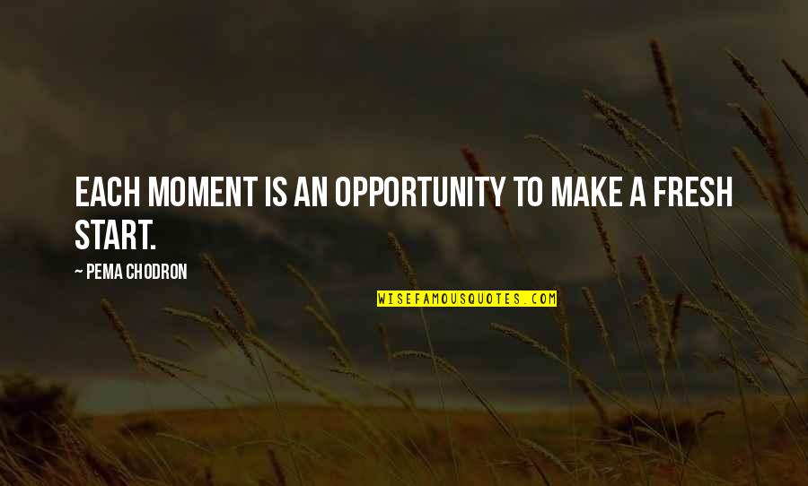 Connoted Quotes By Pema Chodron: Each moment is an opportunity to make a