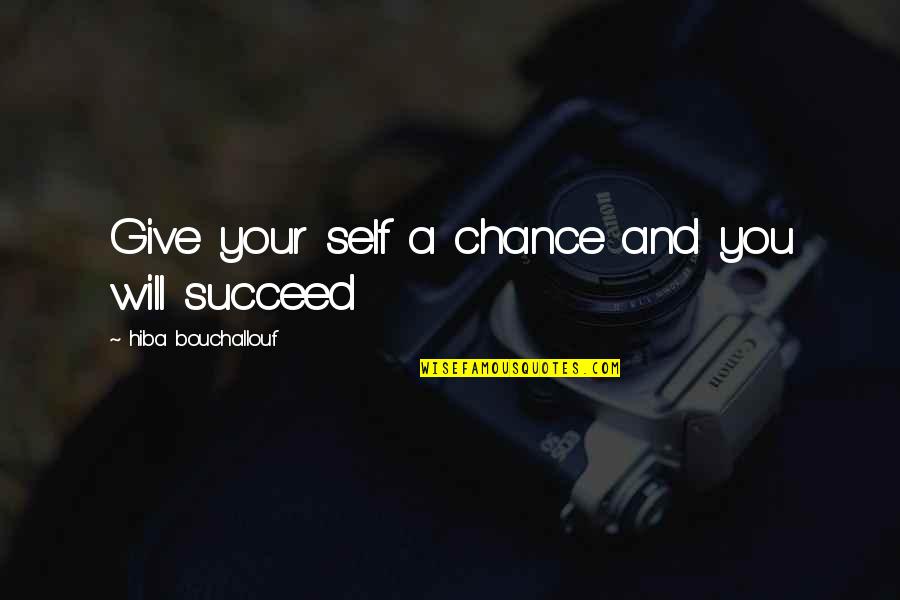 Connubial Quotes By Hiba Bouchallouf: Give your self a chance and you will