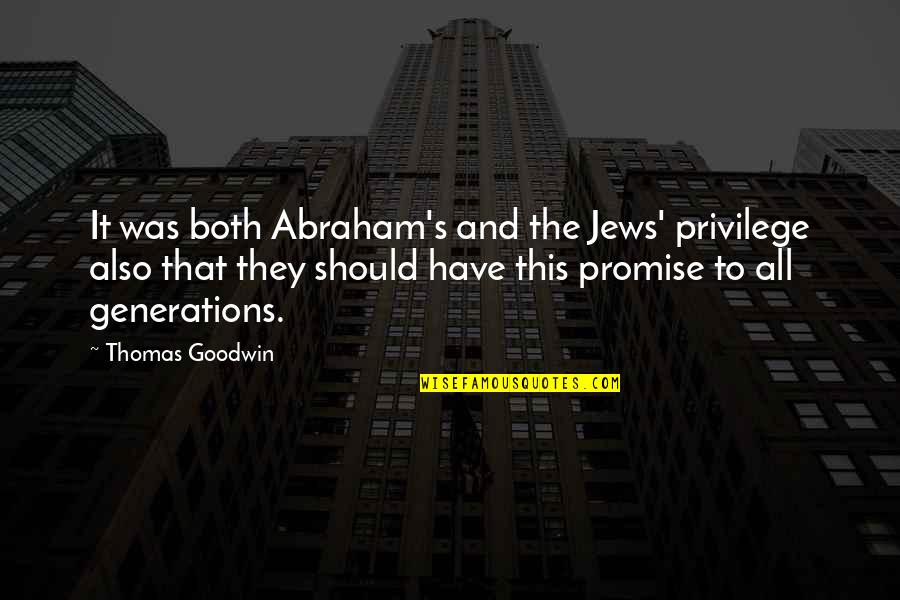 Connue Selleca Quotes By Thomas Goodwin: It was both Abraham's and the Jews' privilege