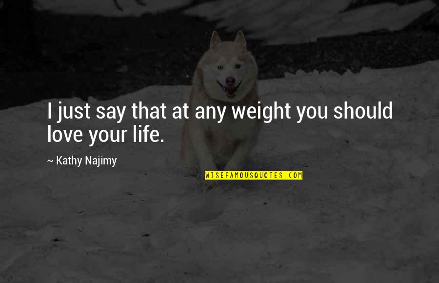 Connue Smith Quotes By Kathy Najimy: I just say that at any weight you Connue Smith Quotes By Kathy Najimy: I just say that at any weight you