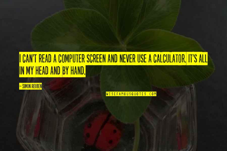 Connue Smith Quotes By Simon Reuben: I can't read a computer screen and never Connue Smith Quotes By Simon Reuben: I can't read a computer screen and never