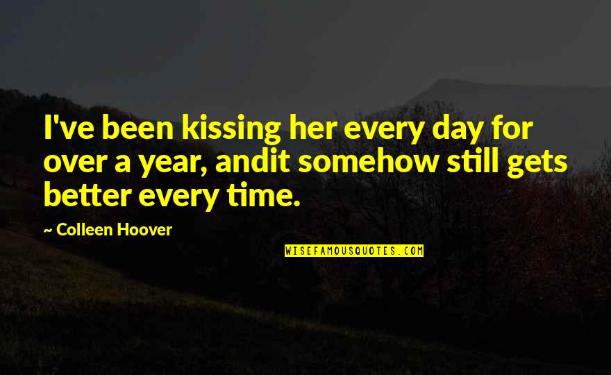 Connusure Quotes By Colleen Hoover: I've been kissing her every day for over Connusure Quotes By Colleen Hoover: I've been kissing her every day for over