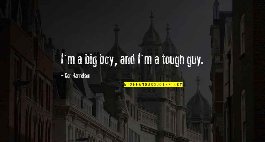 Conny The Promised Quotes By Ken Harrelson: I'm a big boy, and I'm a tough Conny The Promised Quotes By Ken Harrelson: I'm a big boy, and I'm a tough