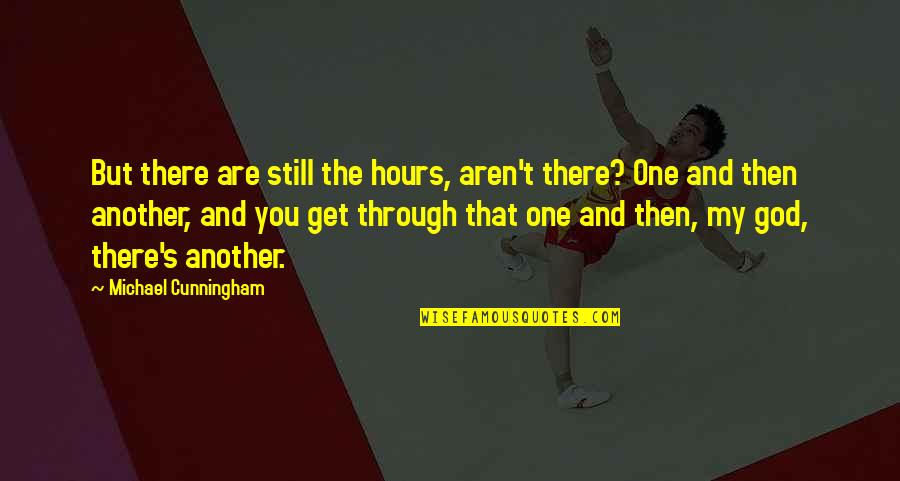 Connye Crossman Quotes By Michael Cunningham: But there are still the hours, aren't there?