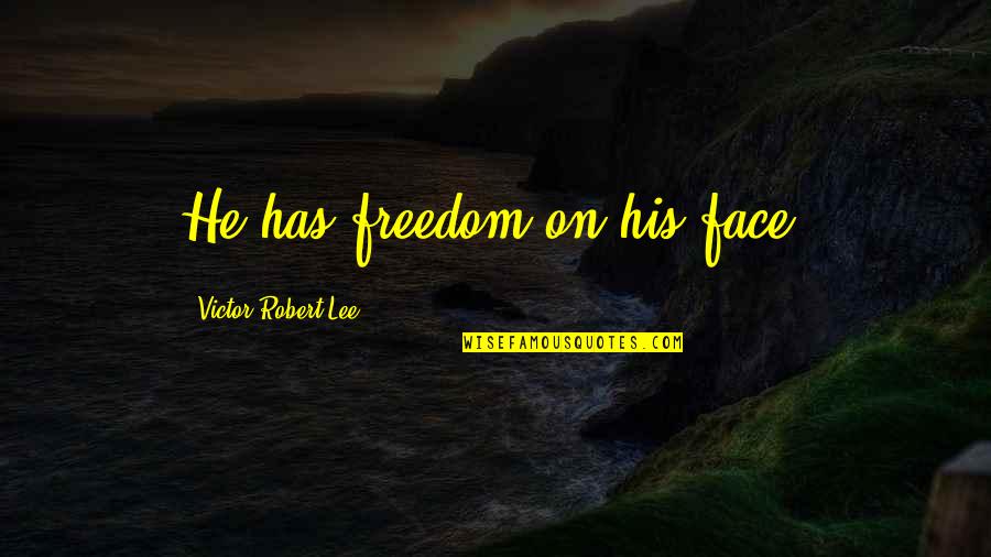 Cono Quotes By Victor Robert Lee: He has freedom on his face.