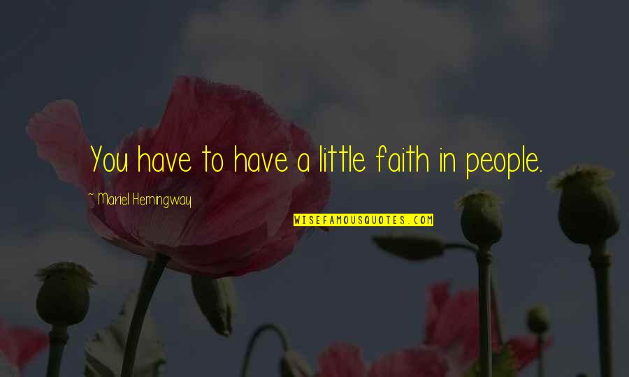 Conocemos Algun Quotes By Mariel Hemingway: You have to have a little faith in Conocemos Algun Quotes By Mariel Hemingway: You have to have a little faith in