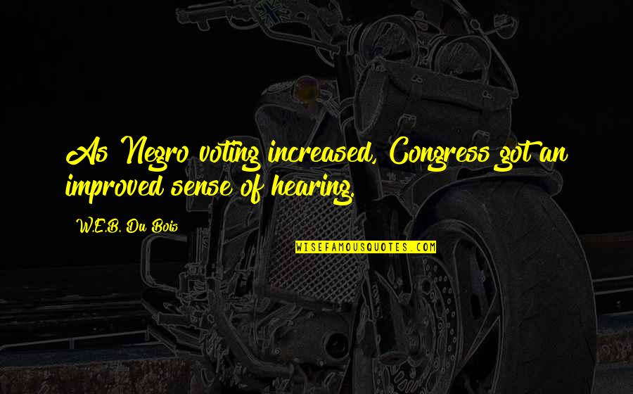 Conocemos Algun Quotes By W.E.B. Du Bois: As Negro voting increased, Congress got an improved
