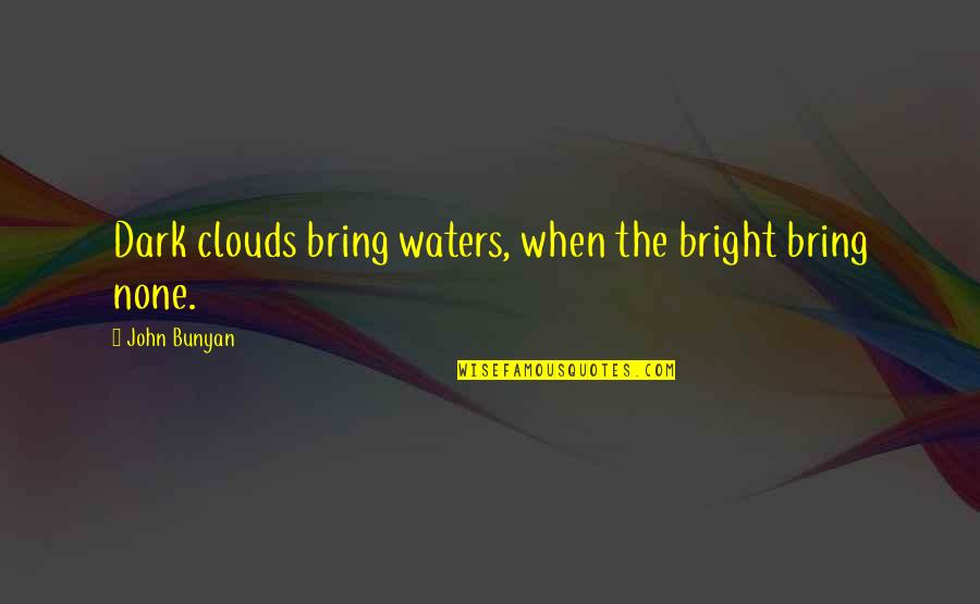 Conocen In Spanish Quotes By John Bunyan: Dark clouds bring waters, when the bright bring Conocen In Spanish Quotes By John Bunyan: Dark clouds bring waters, when the bright bring
