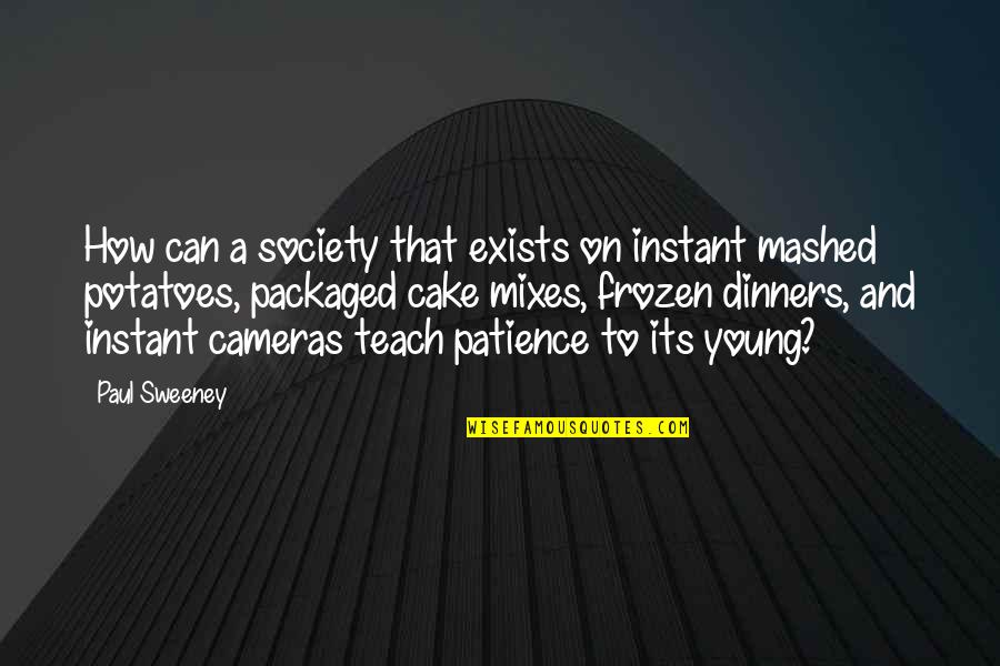 Conocer Las Escrituras Quotes By Paul Sweeney: How can a society that exists on instant Conocer Las Escrituras Quotes By Paul Sweeney: How can a society that exists on instant