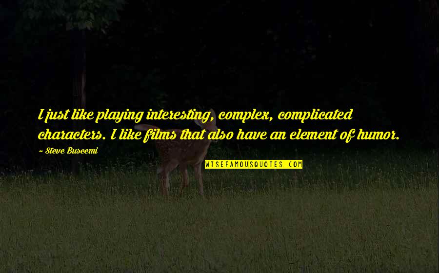 Conocer Las Escrituras Quotes By Steve Buscemi: I just like playing interesting, complex, complicated characters. Conocer Las Escrituras Quotes By Steve Buscemi: I just like playing interesting, complex, complicated characters.