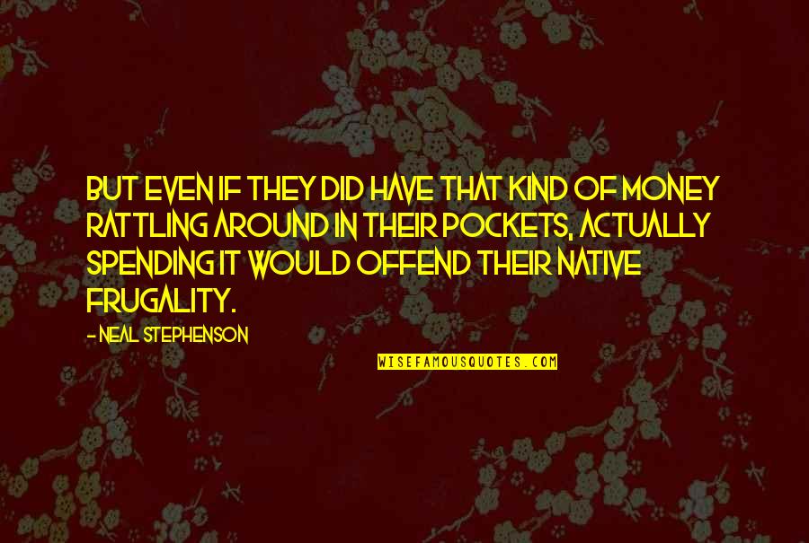 Conocer Present Quotes By Neal Stephenson: But even if they did have that kind Conocer Present Quotes By Neal Stephenson: But even if they did have that kind