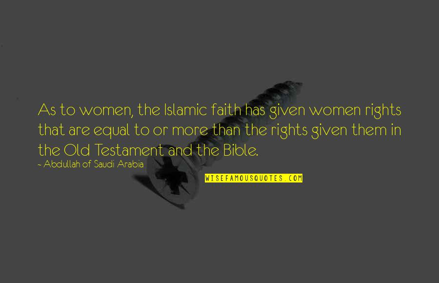 Conocer Salud Quotes By Abdullah Of Saudi Arabia: As to women, the Islamic faith has given Conocer Salud Quotes By Abdullah Of Saudi Arabia: As to women, the Islamic faith has given