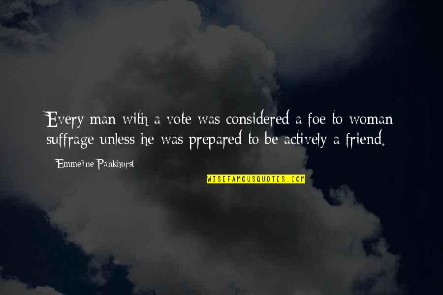 Conocerla Quotes By Emmeline Pankhurst: Every man with a vote was considered a Conocerla Quotes By Emmeline Pankhurst: Every man with a vote was considered a