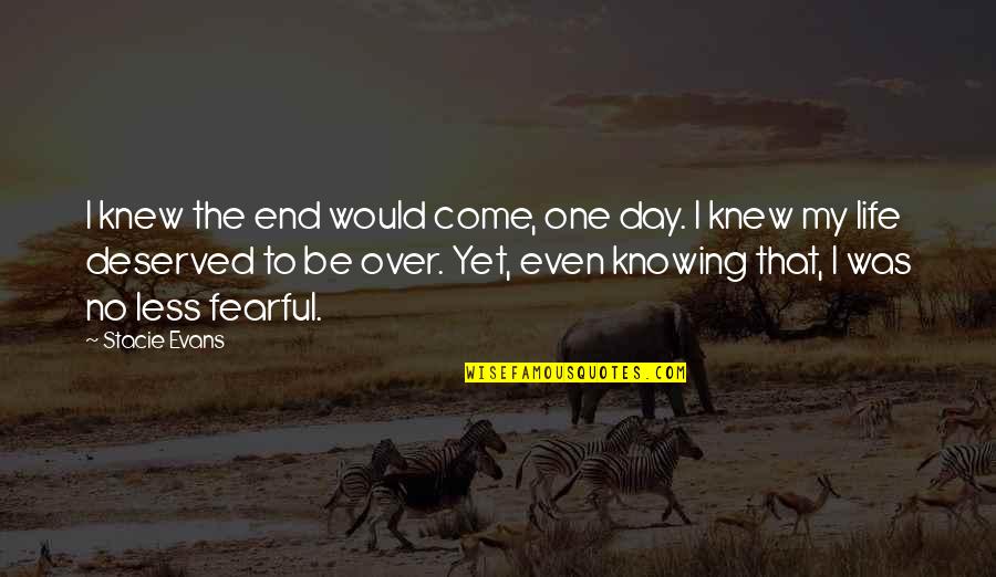 Conocida Sinonimo Quotes By Stacie Evans: I knew the end would come, one day.