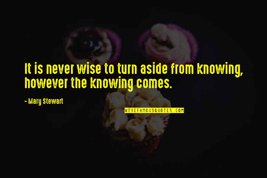 Conocido Del Quotes By Mary Stewart: It is never wise to turn aside from