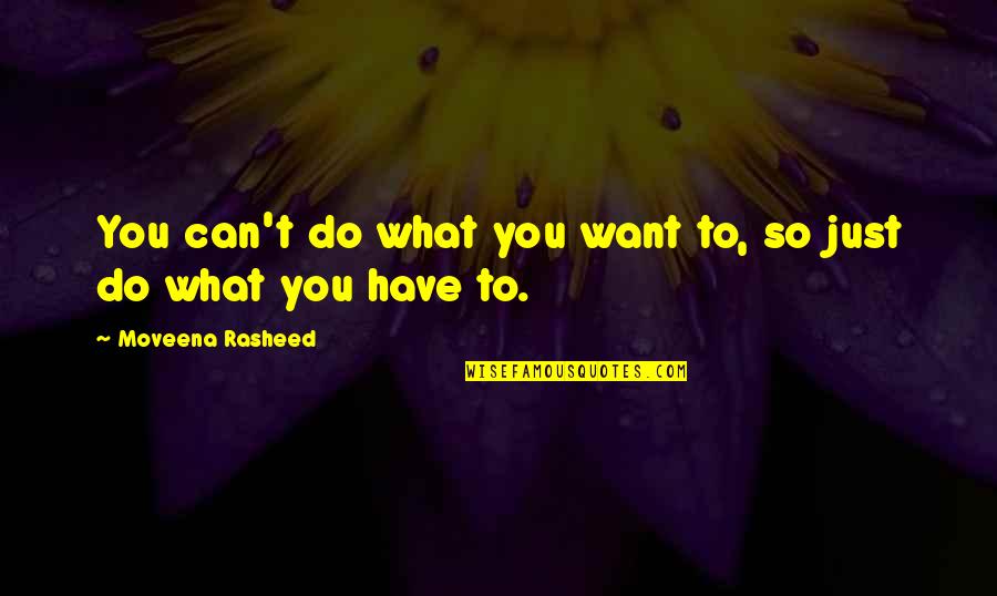 Conocido Quotes By Moveena Rasheed: You can't do what you want to, so