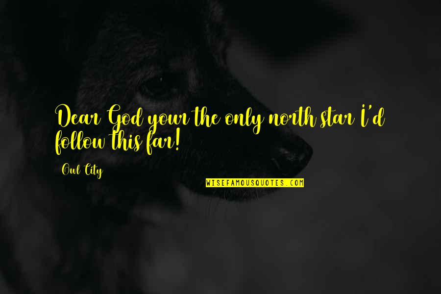 Conocidos En Quotes By Owl City: Dear God your the only north star I'd