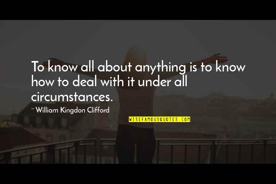 Conociendo El Quotes By William Kingdon Clifford: To know all about anything is to know Conociendo El Quotes By William Kingdon Clifford: To know all about anything is to know