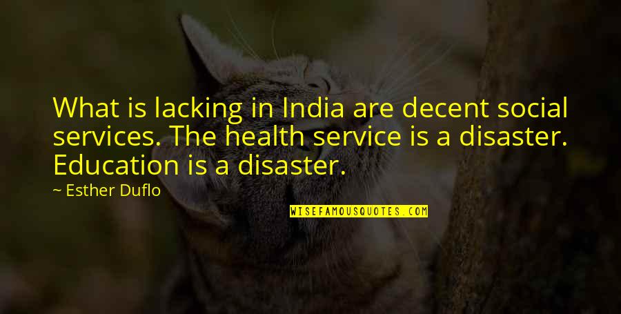 Conociendo Quotes By Esther Duflo: What is lacking in India are decent social Conociendo Quotes By Esther Duflo: What is lacking in India are decent social
